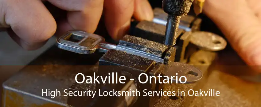 Oakville - Ontario High Security Locksmith Services in Oakville