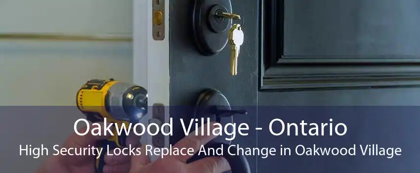 Oakwood Village - Ontario High Security Locks Replace And Change in Oakwood Village