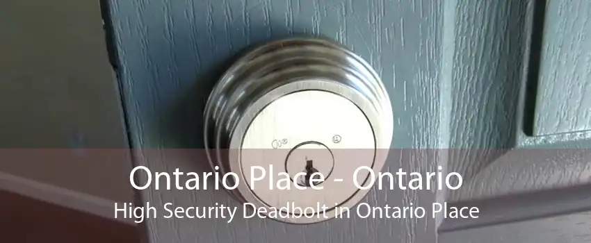 Ontario Place - Ontario High Security Deadbolt in Ontario Place