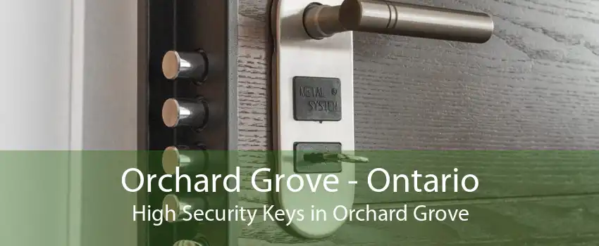 Orchard Grove - Ontario High Security Keys in Orchard Grove