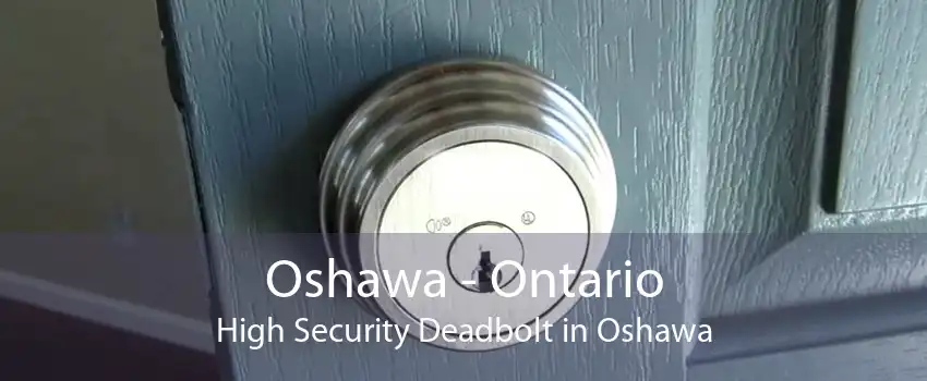 Oshawa - Ontario High Security Deadbolt in Oshawa