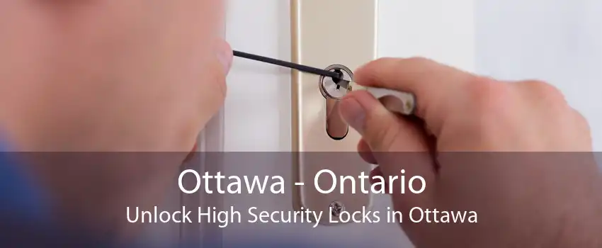 Ottawa - Ontario Unlock High Security Locks in Ottawa