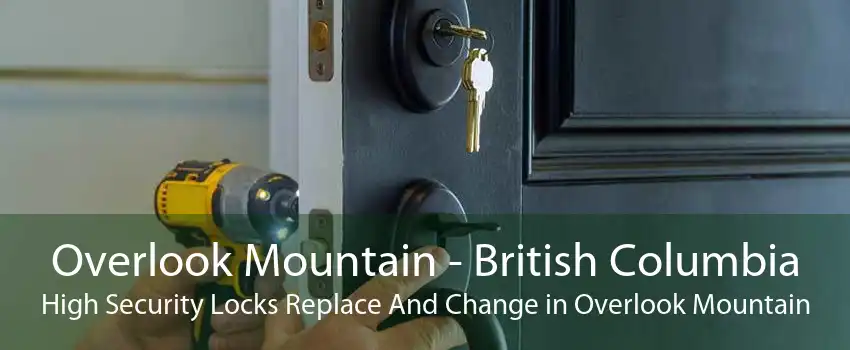 Overlook Mountain - British Columbia High Security Locks Replace And Change in Overlook Mountain