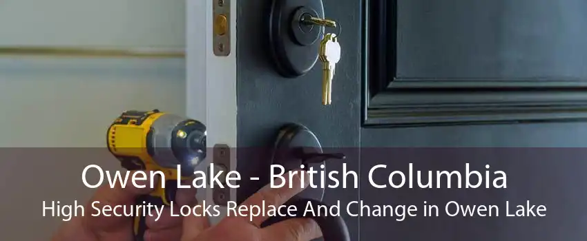 Owen Lake - British Columbia High Security Locks Replace And Change in Owen Lake