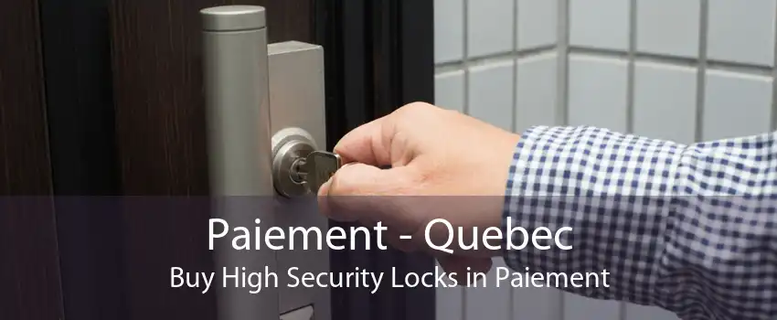 Paiement - Quebec Buy High Security Locks in Paiement