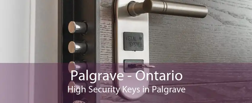 Palgrave - Ontario High Security Keys in Palgrave
