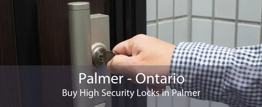 Palmer - Ontario Buy High Security Locks in Palmer
