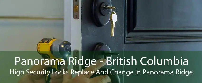 Panorama Ridge - British Columbia High Security Locks Replace And Change in Panorama Ridge