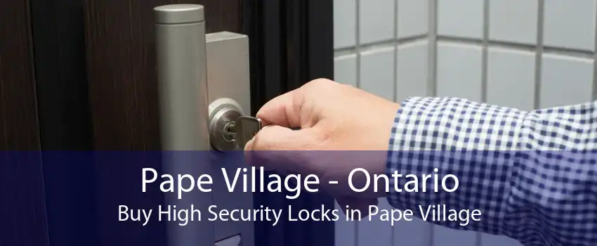 Pape Village - Ontario Buy High Security Locks in Pape Village