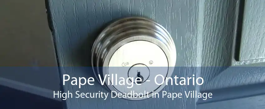 Pape Village - Ontario High Security Deadbolt in Pape Village