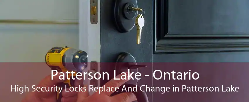 Patterson Lake - Ontario High Security Locks Replace And Change in Patterson Lake