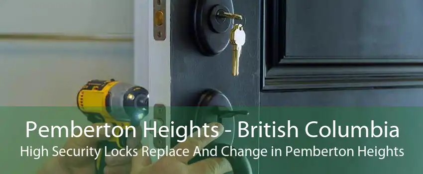 Pemberton Heights - British Columbia High Security Locks Replace And Change in Pemberton Heights