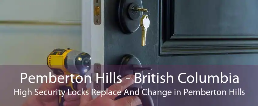 Pemberton Hills - British Columbia High Security Locks Replace And Change in Pemberton Hills