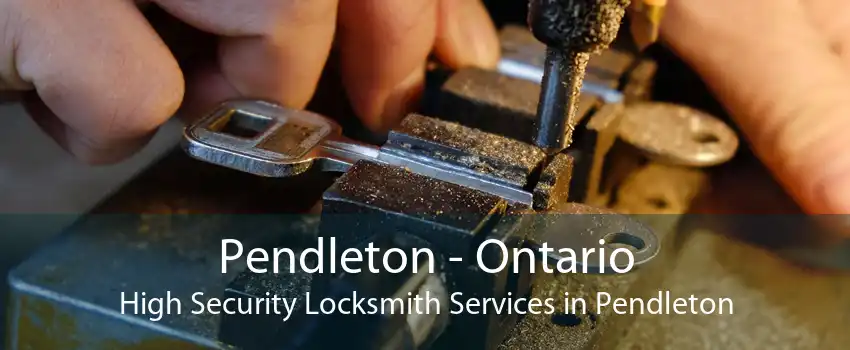 Pendleton - Ontario High Security Locksmith Services in Pendleton