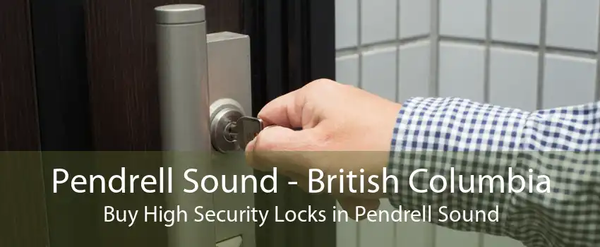 Pendrell Sound - British Columbia Buy High Security Locks in Pendrell Sound