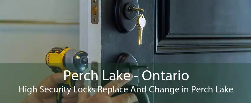Perch Lake - Ontario High Security Locks Replace And Change in Perch Lake