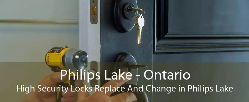 Philips Lake - Ontario High Security Locks Replace And Change in Philips Lake