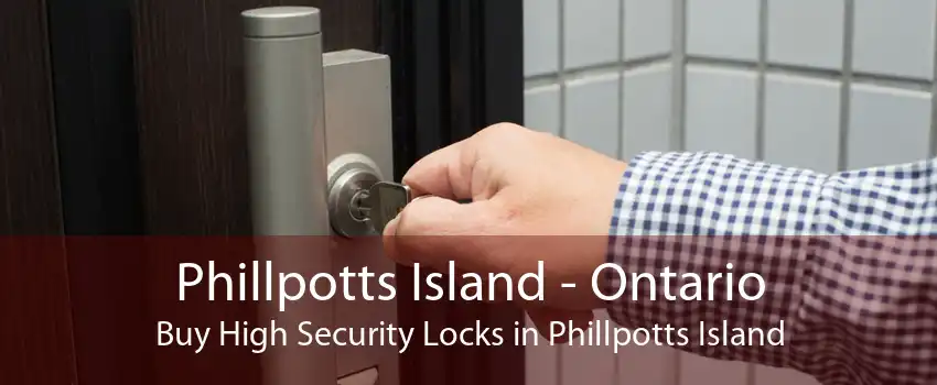 Phillpotts Island - Ontario Buy High Security Locks in Phillpotts Island
