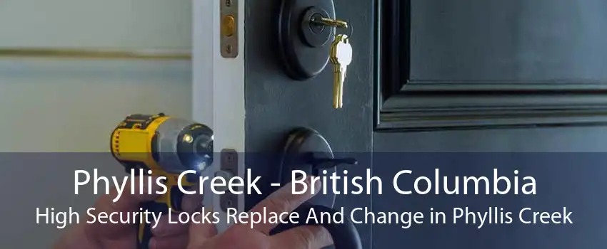 Phyllis Creek - British Columbia High Security Locks Replace And Change in Phyllis Creek