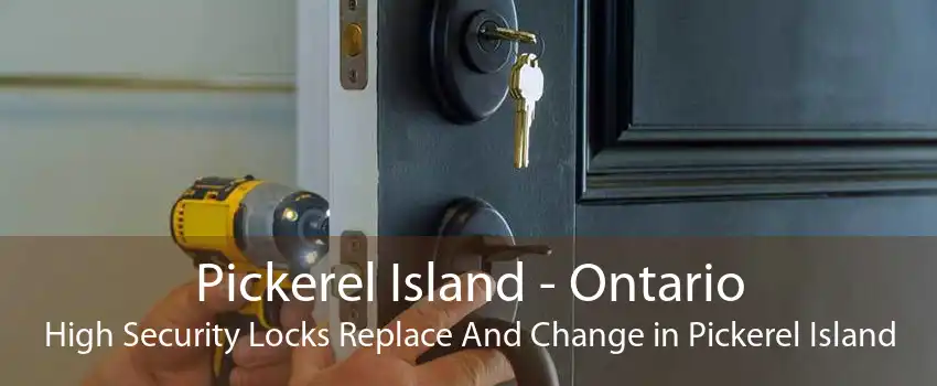 Pickerel Island - Ontario High Security Locks Replace And Change in Pickerel Island