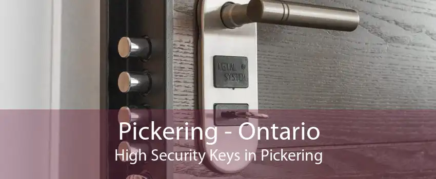 Pickering - Ontario High Security Keys in Pickering