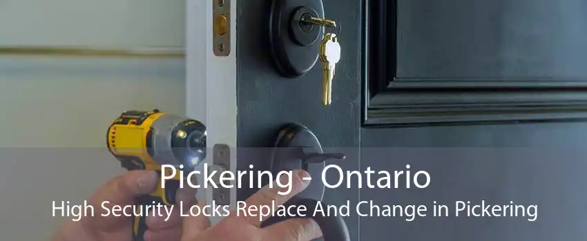 Pickering - Ontario High Security Locks Replace And Change in Pickering