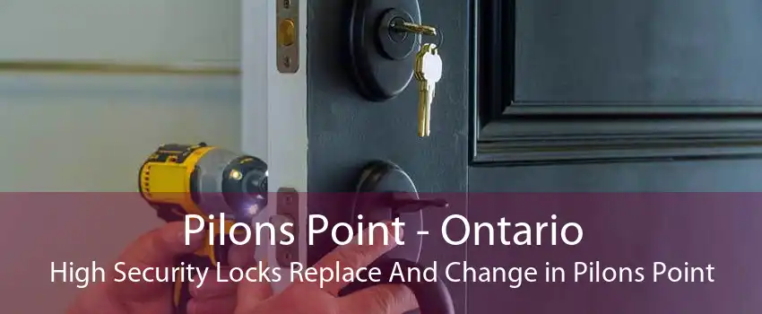 Pilons Point - Ontario High Security Locks Replace And Change in Pilons Point
