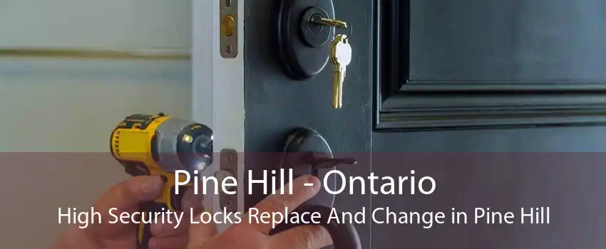 Pine Hill - Ontario High Security Locks Replace And Change in Pine Hill