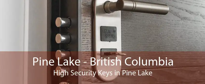 Pine Lake - British Columbia High Security Keys in Pine Lake