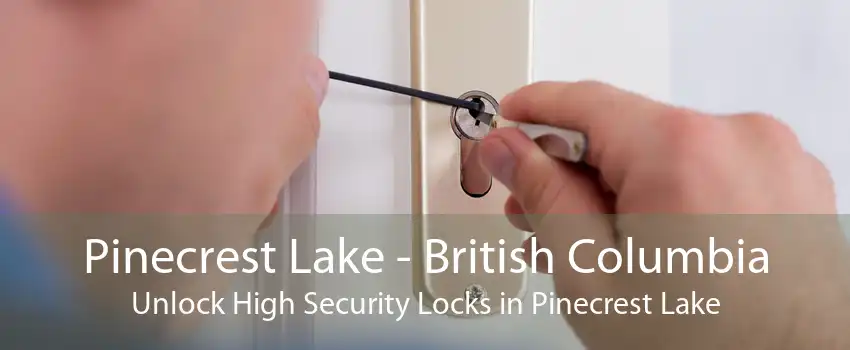 Pinecrest Lake - British Columbia Unlock High Security Locks in Pinecrest Lake