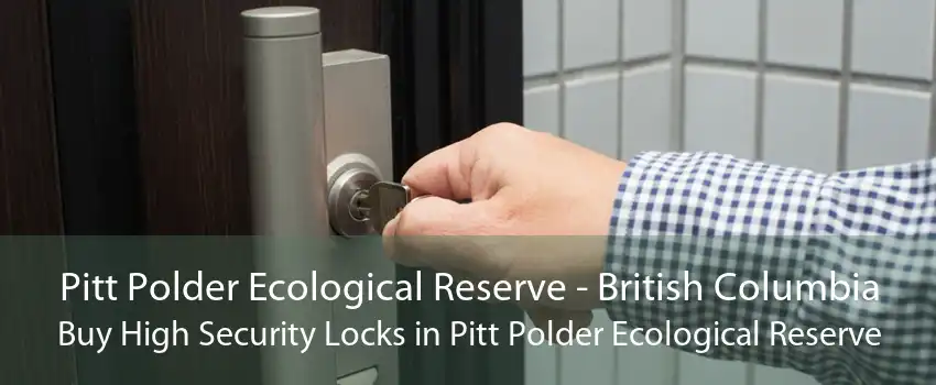 Pitt Polder Ecological Reserve - British Columbia Buy High Security Locks in Pitt Polder Ecological Reserve