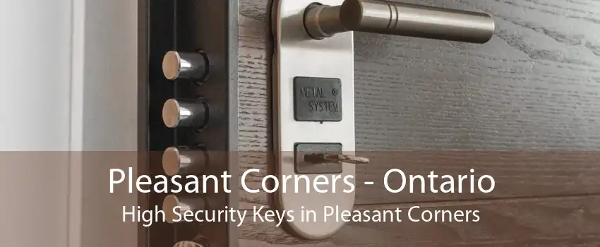 Pleasant Corners - Ontario High Security Keys in Pleasant Corners