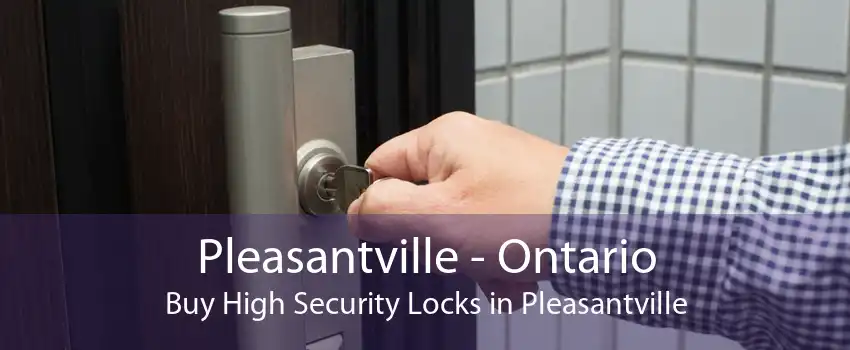 Pleasantville - Ontario Buy High Security Locks in Pleasantville
