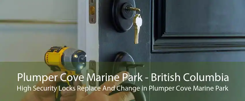 Plumper Cove Marine Park - British Columbia High Security Locks Replace And Change in Plumper Cove Marine Park