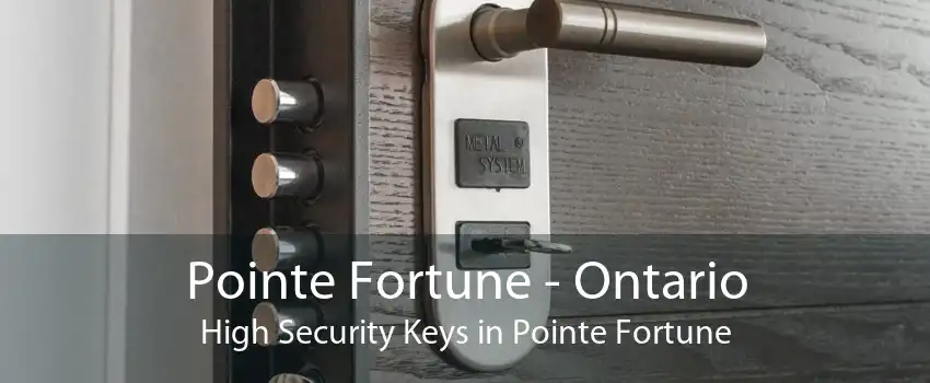 Pointe Fortune - Ontario High Security Keys in Pointe Fortune