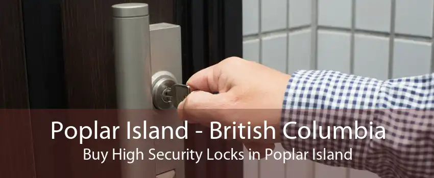 Poplar Island - British Columbia Buy High Security Locks in Poplar Island
