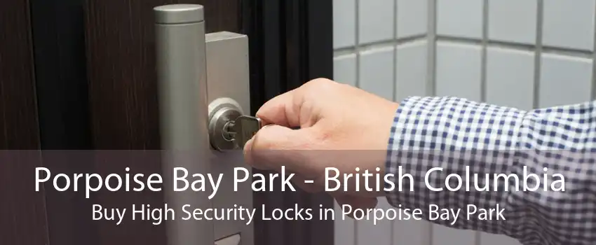 Porpoise Bay Park - British Columbia Buy High Security Locks in Porpoise Bay Park