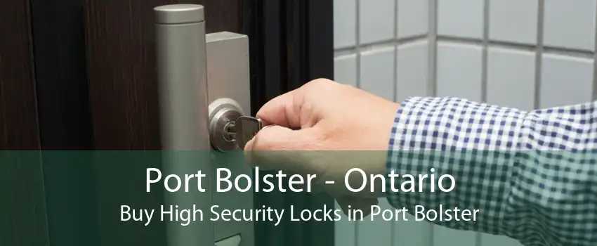 Port Bolster - Ontario Buy High Security Locks in Port Bolster