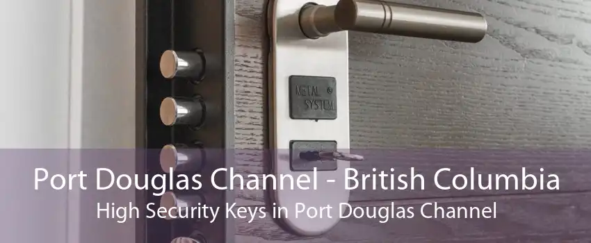 Port Douglas Channel - British Columbia High Security Keys in Port Douglas Channel