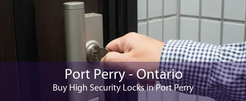 Port Perry - Ontario Buy High Security Locks in Port Perry