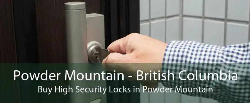 Powder Mountain - British Columbia Buy High Security Locks in Powder Mountain