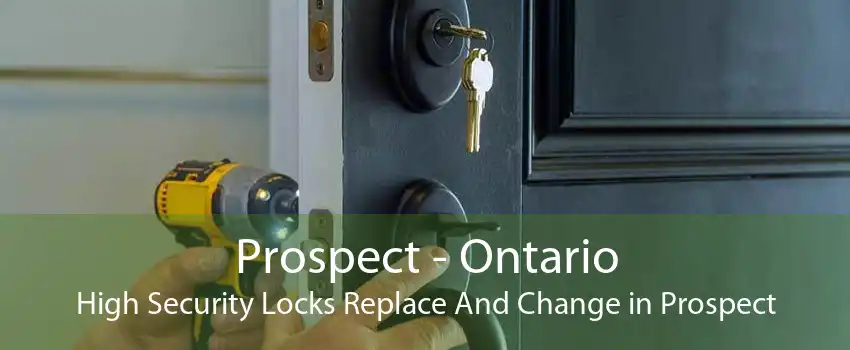 Prospect - Ontario High Security Locks Replace And Change in Prospect