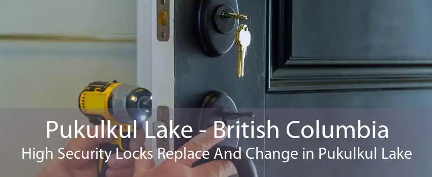 Pukulkul Lake - British Columbia High Security Locks Replace And Change in Pukulkul Lake