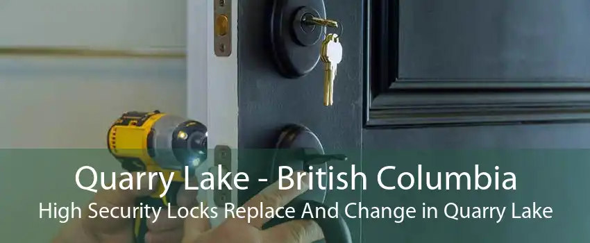 Quarry Lake - British Columbia High Security Locks Replace And Change in Quarry Lake