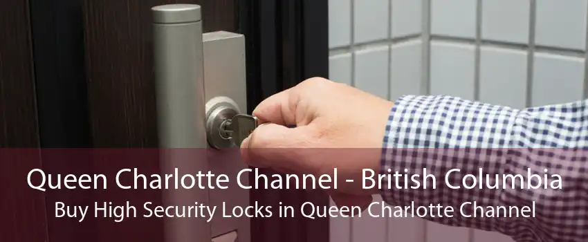 Queen Charlotte Channel - British Columbia Buy High Security Locks in Queen Charlotte Channel