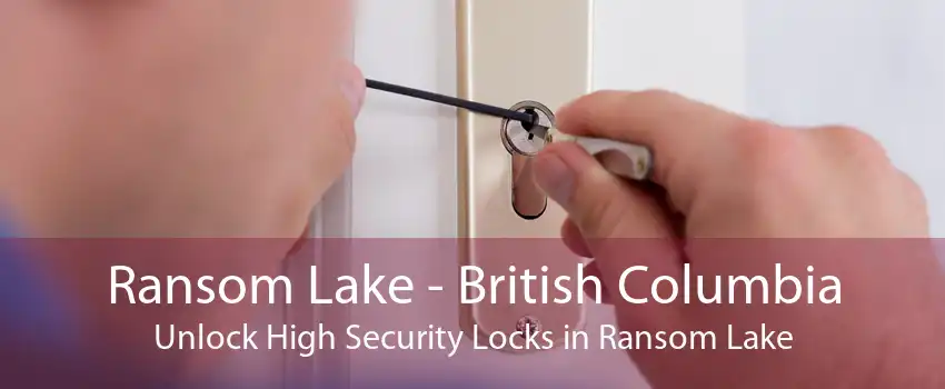 Ransom Lake - British Columbia Unlock High Security Locks in Ransom Lake
