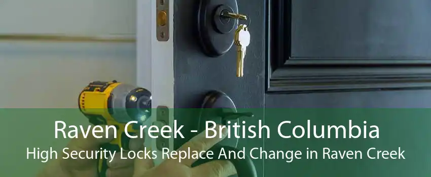 Raven Creek - British Columbia High Security Locks Replace And Change in Raven Creek