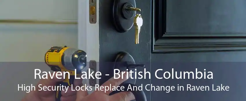 Raven Lake - British Columbia High Security Locks Replace And Change in Raven Lake