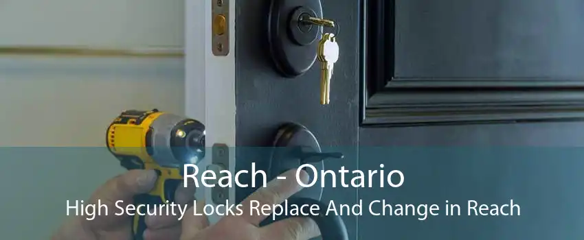 Reach - Ontario High Security Locks Replace And Change in Reach