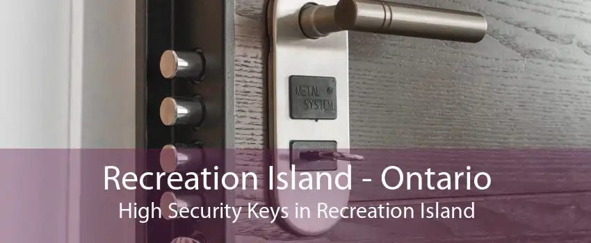 Recreation Island - Ontario High Security Keys in Recreation Island